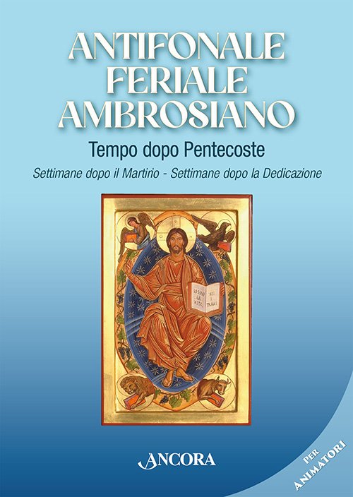 Antifonale feriale ambrosiano. Tempo dopo Pentecoste. Settimane dopo il Martirio. Settimane dopo la Dedicazione