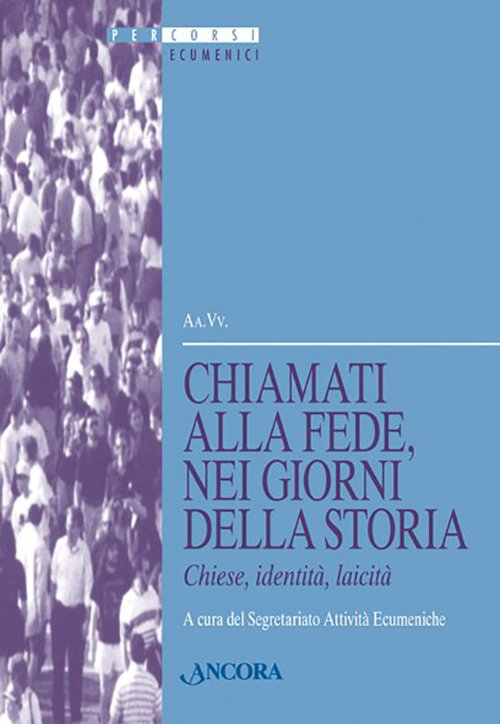 Chiamati alla fede, nei giorni della storia. Chiese, Identità, Laicità