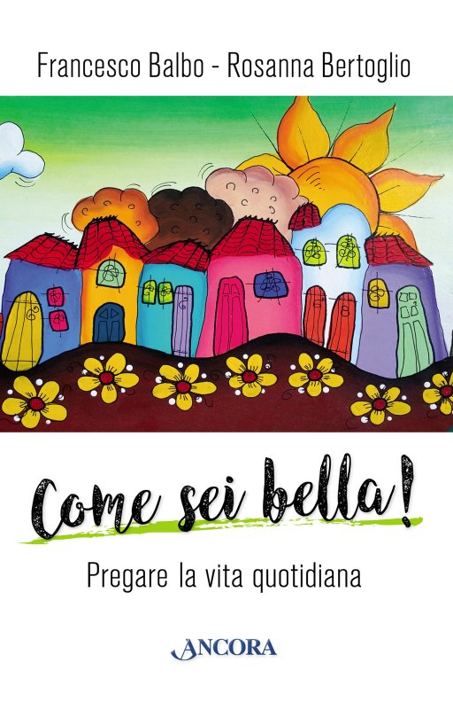Come sei bella! Francesco Balbo, Rosanna Bertoglio Ancora Libro