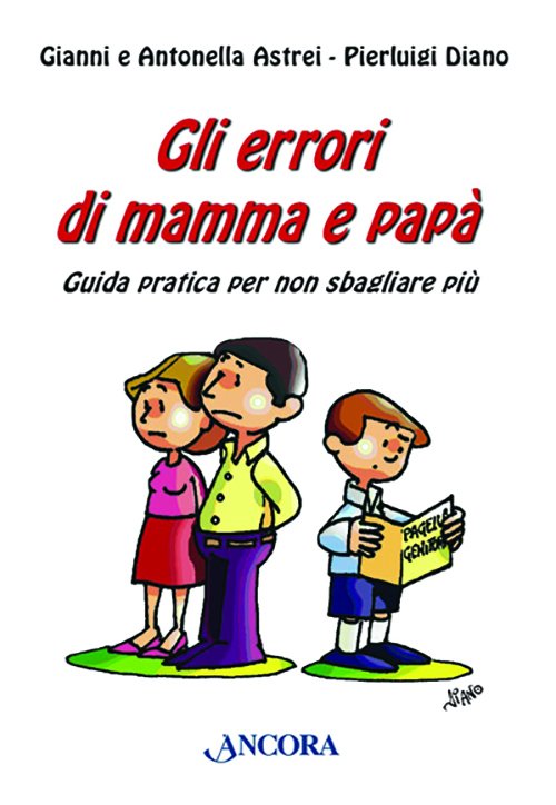 Gli errori di mamma e papà - Gianni Astrei, Antonella Bevere, Pierluigi  Diano - Ancora - Libro Àncora Editrice