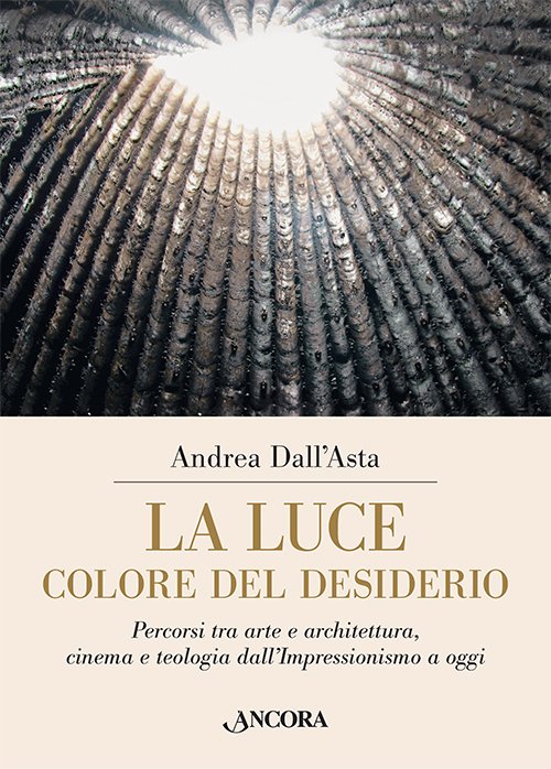 La luce colore del desiderio - Andrea Dall'Asta - Ancora - Libro