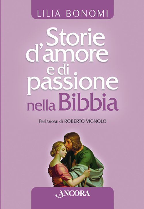 Storie d'amore e di passione nella Bibbia - Lilia Bonomi - Ancora - Libro  Àncora Editrice