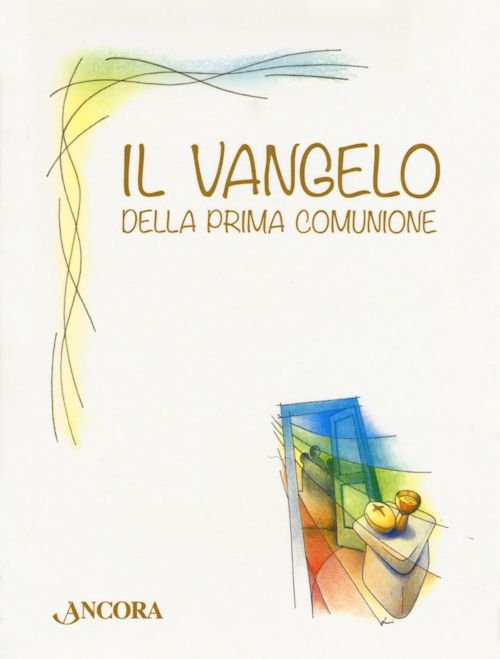 Il Vangelo Della Prima Comunione Autori Vari Ancora Libro Ancora Editrice