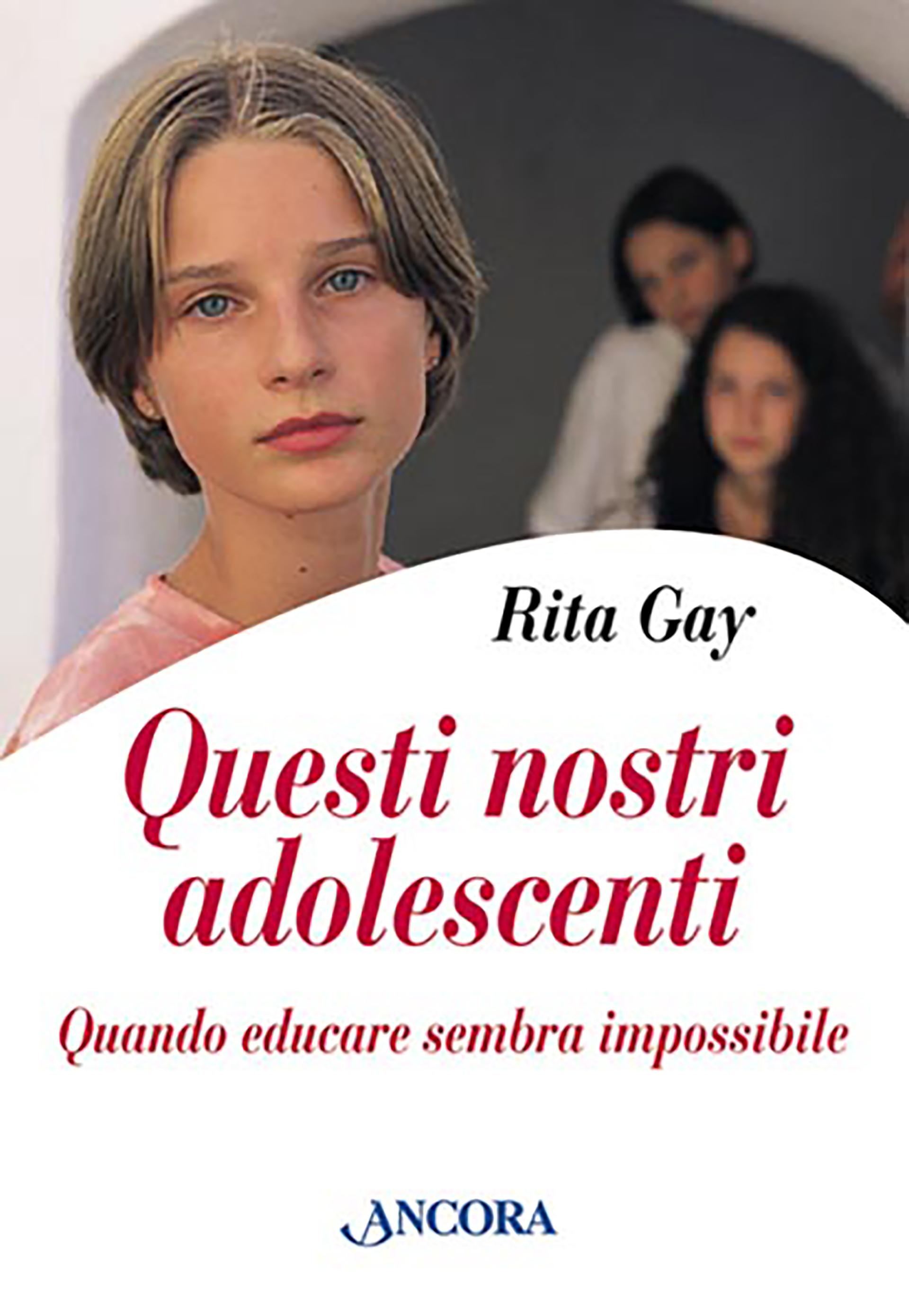 Questi nostri adolescenti - Rita Gay - Ancora - Libro Àncora Editrice