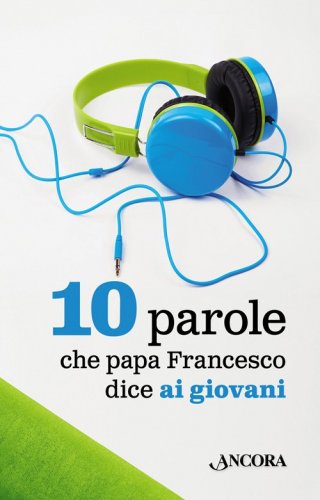 10 parole che papa Francesco dice ai giovani (Le) - Lotto da 10 copie