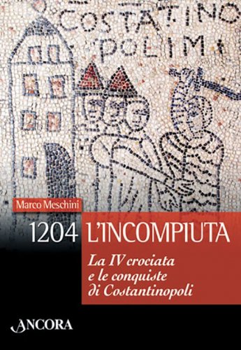 1204. L'Incompiuta - La quarta crociata e le conquiste di Costantinopoli