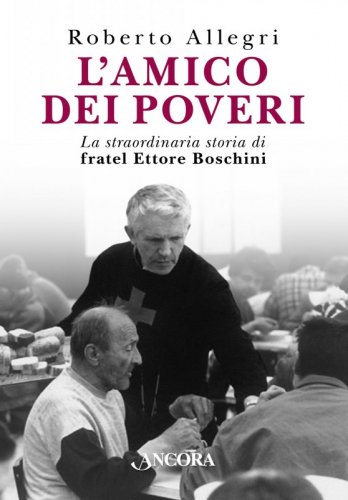 L'amico dei poveri - La straordinaria storia di fratel Ettore Boschini