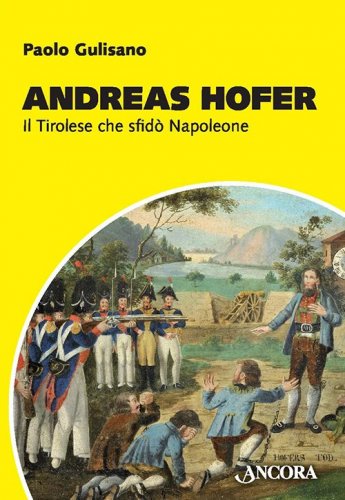Andreas Hofer - Il Tirolese che sfidò Napoleone