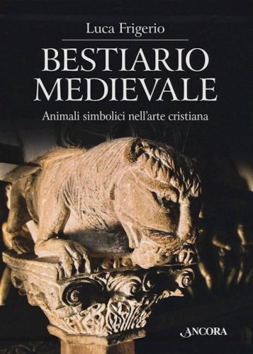 Bestiario medievale - Animali simbolici nell’arte cristiana