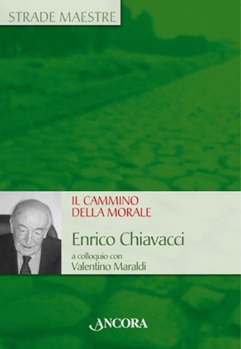 Il cammino della morale - Enrico Chiavacci a colloquio con Valentino Maraldi