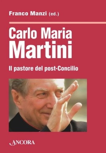 Carlo Maria Martini - Il pastore del post-Concilio
