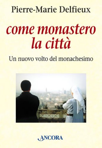 Come monastero la città - Un nuovo volto del monachesimo