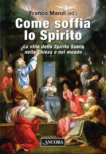 Come soffia lo Spirito - Lo stile dello Spirito Santo nella Chiesa e nel mondo
