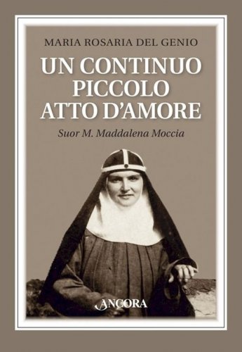 Un continuo piccolo atto d'amore - Suor M. Maddalena Moccia