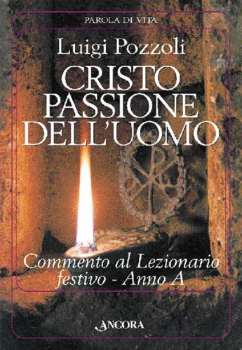 Cristo passione dell'uomo - Commento al Lezionario festivo - Anno A / Rito romano e ambrosiano
