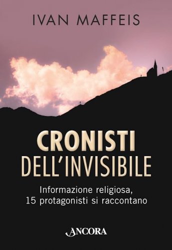 Cronisti dell'Invisibile - Informazione religiosa, 15 protagonisti si raccontano