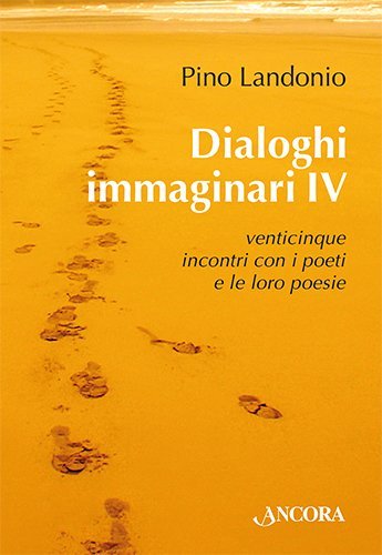Dialoghi immaginari IV - Venticinque incontri con i poeti e le loro poesie
