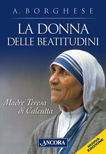 La donna delle beatitudini - Madre Teresa di Calcutta