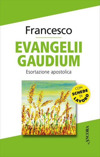 Evangelii gaudium - Esortazione apostolica con schede di lavoro