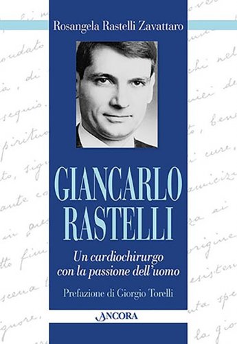 Giancarlo Rastelli - Un cardiochirurgo con la passione dell'uomo