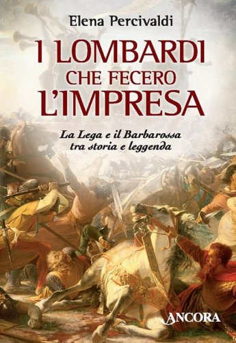 I Lombardi che fecero l'impresa - La Lega e il Barbarossa tra storia e leggenda