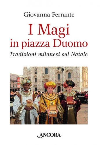 I Magi in piazza Duomo - Tradizioni milanesi sul Natale