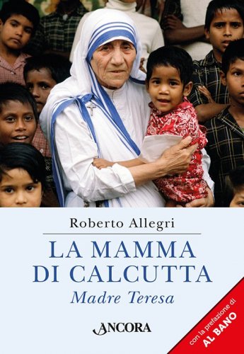 La mamma di Calcutta - Madre Teresa