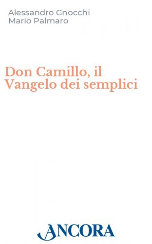 Don Camillo, il Vangelo dei semplici - Dodici racconti di Giovannino Guareschi commentati da grandi autori