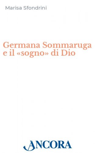 Germana Sommaruga e il «sogno» di Dio - Appunti per una biografia