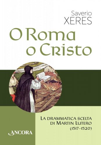 O Roma o Cristo - La drammatica scelta di Martin Lutero (1517-1520)