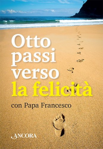 Otto passi verso la felicità - con Papa Francesco