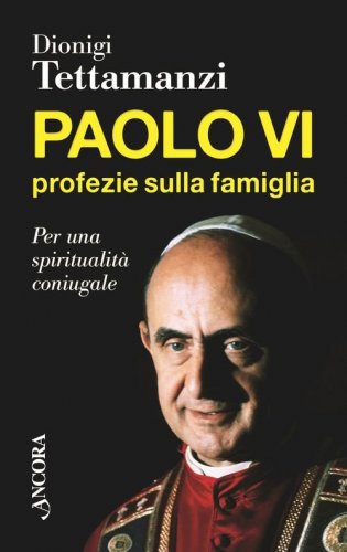 Paolo VI, profezie sulla famiglia