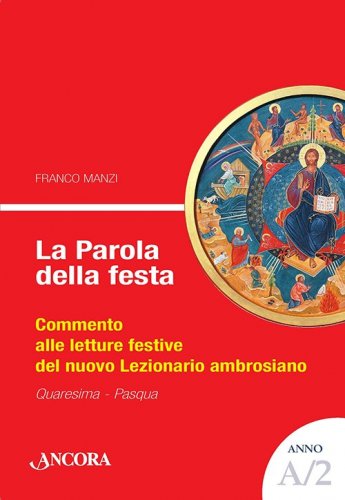 La Parola della festa A/2 - Commento alle letture festive del nuovo Lezionario ambrosiano. Anno A/2