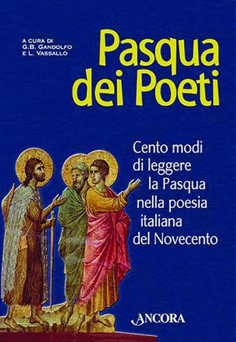 Pasqua dei Poeti - Cento modi di leggere la Pasqua nella poesia italiana del Novecento
