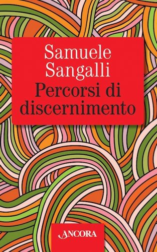 Percorsi di discernimento - come conoscenza di sé e cammino di fede