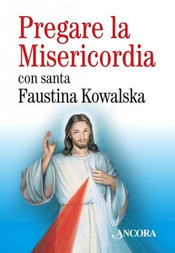 Pregare la Misericordia - con santa Faustina Kowalska