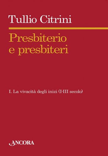 Presbiterio e presbiteri - Vol. I - I. La vivacità degli inizi – I-III secolo