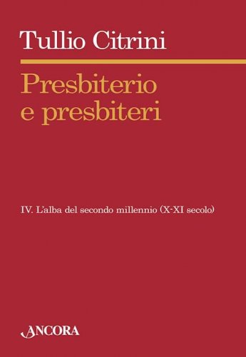 Presbiterio e presbiteri - Vol. IV - IV. L'alba del secondo millennio (X-XI secolo)