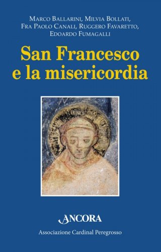 San Francesco e la misericordia - Atti del VII Convegno di Pozzuolo Martesana - 8 ottobre 2016