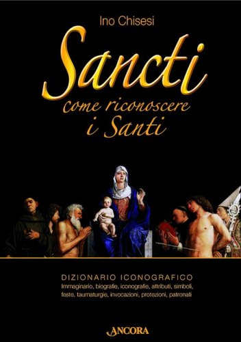 Sancti. Come riconoscere i Santi - Dizionario iconografico