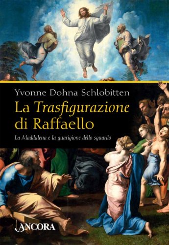 La Trasfigurazione di Raffaello - La Maddalena e la guarigione dello sguardo