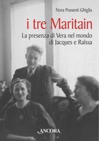 I tre Maritain - La presenza di Vera nel mondo di Jacques e Raïssa