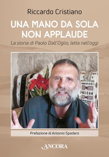 Una mano da sola non applaude - La storia di Paolo Dall’Oglio, letta nell’oggi