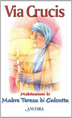 Via Crucis - Meditazioni di Madre Teresa di Calcutta