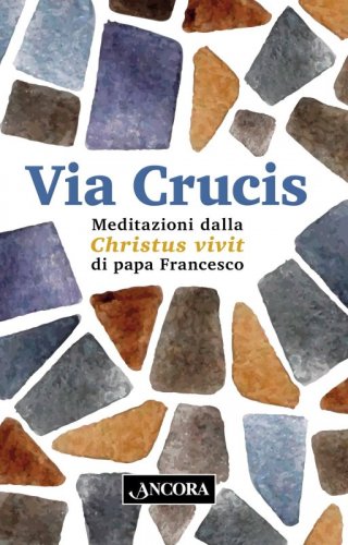Via Crucis - Meditazioni dalla Christus vivit di papa Francesco
