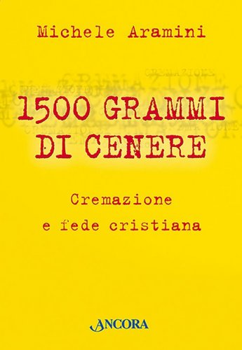 1500 grammi di cenere - Cremazione e fede cristiana