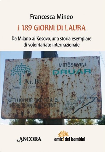 I 189 giorni di Laura - Da Milano al Kosovo, una storia esemplare di volontariato internazionale