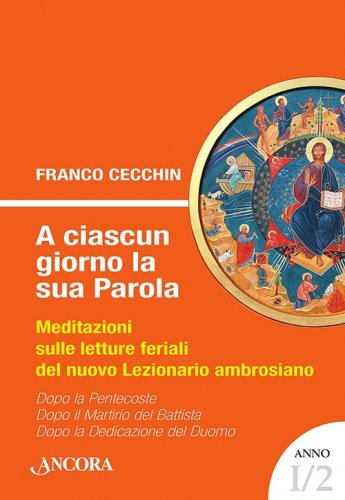 A ciascun giorno la sua Parola. Anno I/2 - Meditazioni sulle letture feriali del nuovo Lezionario ambrosiano