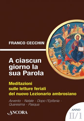 A ciascun giorno la sua Parola. Anno II/1 - Meditazioni sulle letture feriali del nuovo Lezionario ambrosiano