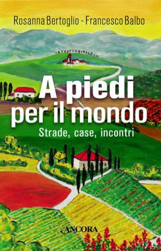A piedi per il mondo - Strade, case, incontri